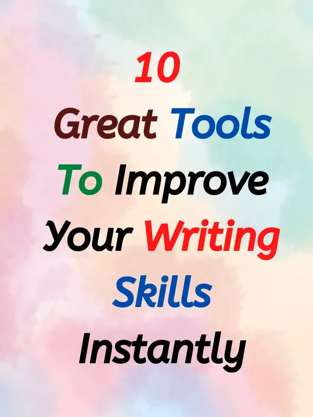 10 Great Tools To Improve Your Writing Skills Instantly