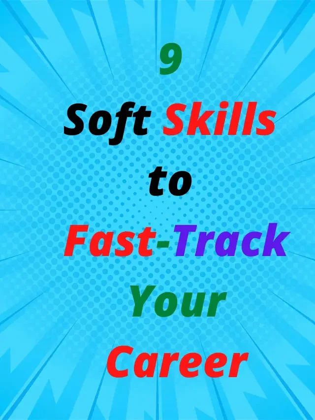 9 Soft Skills to Fast-Track Your Career