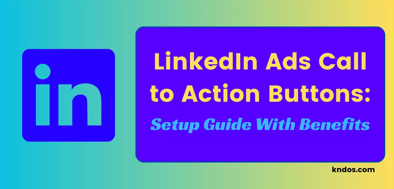 LinkedIn Ads Call to Action Buttons Setup Guide With Benefits